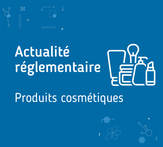 Actu réglementaire - produits cosmétiques