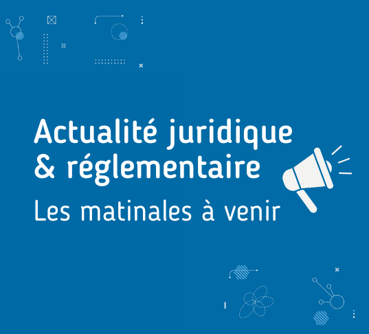 Les matinales juridiques et réglementaires
