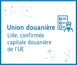Lille confirmée capitale douanière UE