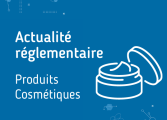 Actu réglementaire produits cosmétiques