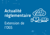 Actu réglementaire extension OGS